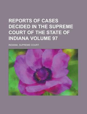 Book cover for Reports of Cases Decided in the Supreme Court of the State of Indiana Volume 97