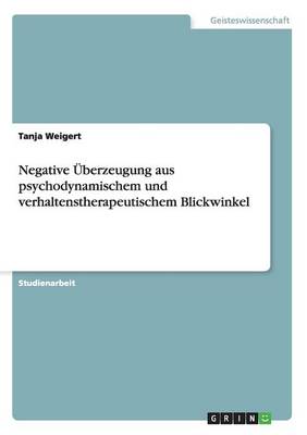 Cover of Negative UEberzeugung aus psychodynamischem und verhaltenstherapeutischem Blickwinkel