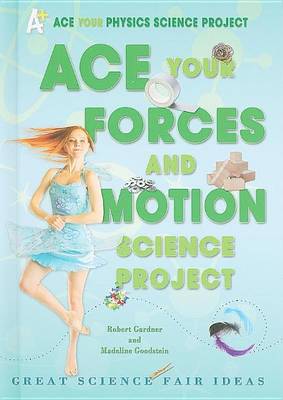 Book cover for Ace Your Forces and Motion Science Project: Great Science Fair Ideas