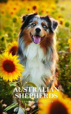 Book cover for Australian Shepherds 5 x 8 Weekly 2020 Planner