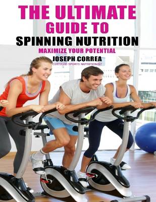 Book cover for The Ultimate Guide to Spinning Nutrition: Maximize Your Potential