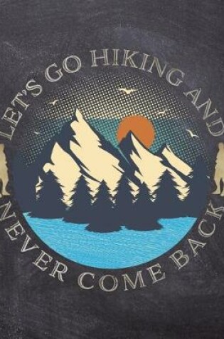 Cover of Let's Go Hiking And Never Come Back