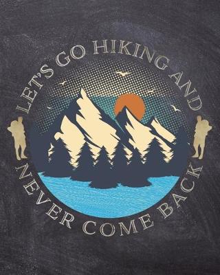 Book cover for Let's Go Hiking And Never Come Back