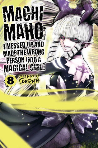 Cover of Machimaho: I Messed Up and Made the Wrong Person Into a Magical Girl! Vol. 8