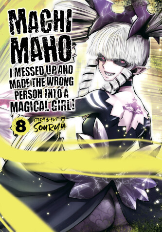 Cover of Machimaho: I Messed Up and Made the Wrong Person Into a Magical Girl! Vol. 8