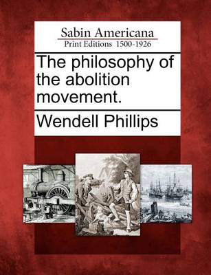 Book cover for The Philosophy of the Abolition Movement.