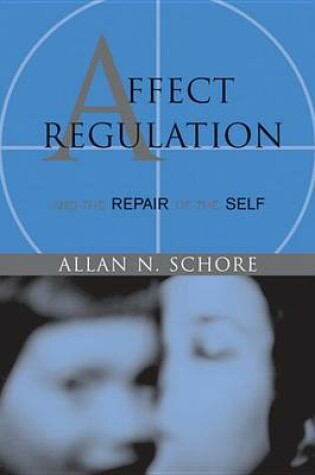 Cover of Affect Regulation and the Repair of the Self (Norton Series on Interpersonal Neurobiology)