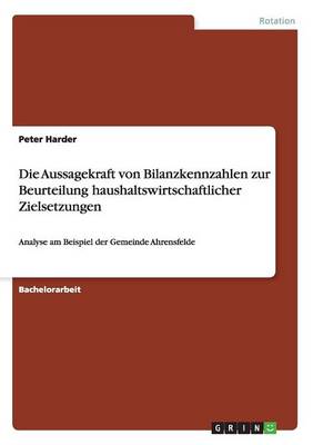 Book cover for Die Aussagekraft von Bilanzkennzahlen zur Beurteilung haushaltswirtschaftlicher Zielsetzungen