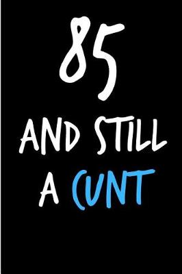Book cover for 85 and Still a Cunt