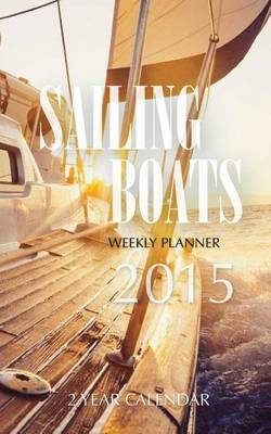 Book cover for Sailing Boats Weekly Planner 2015