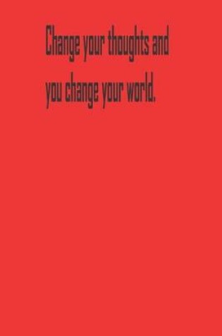 Cover of Change your thoughts and you change your world.