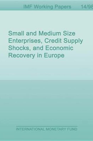 Cover of Small and Medium Size Enterprises, Credit Supply Shocks, and Economic Recovery in Europe