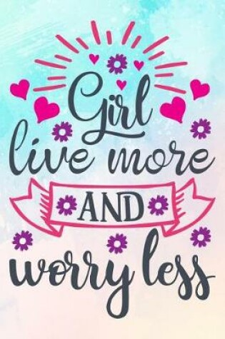 Cover of Girl Live More and Worry Less