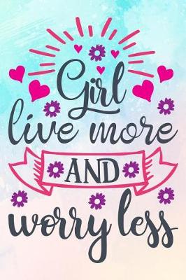Book cover for Girl Live More and Worry Less