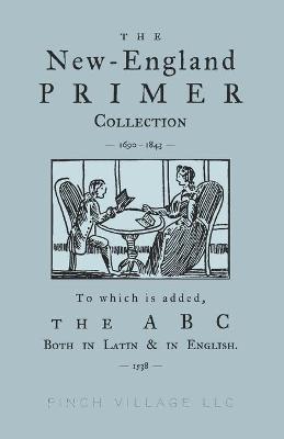 Book cover for The New-England Primer Collection [1690-1843] to which is added, The ABC Both in Latin & in English [1538]