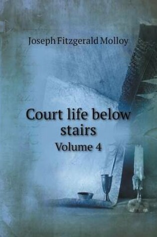 Cover of Court life below stairs Volume 4