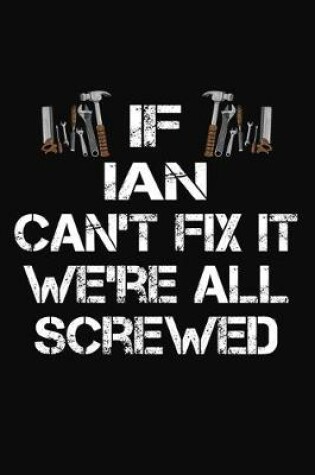 Cover of If Ian Can't Fix It We're All Screwed