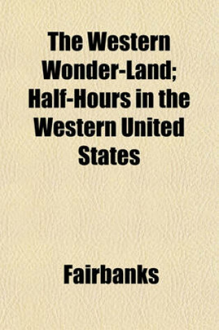 Cover of The Western Wonder-Land; Half-Hours in the Western United States