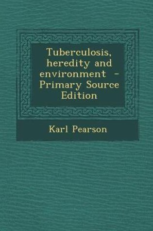 Cover of Tuberculosis, Heredity and Environment - Primary Source Edition