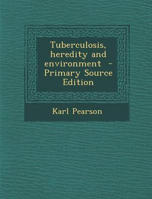 Book cover for Tuberculosis, Heredity and Environment - Primary Source Edition