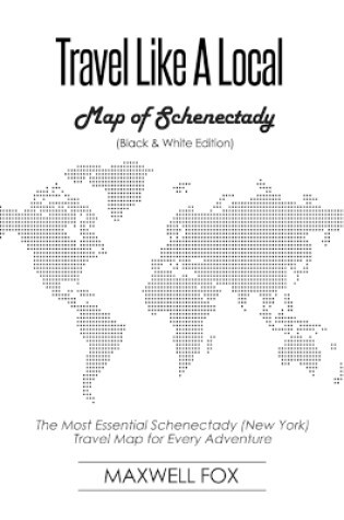 Cover of Travel Like a Local - Map of Schenectady (Black and White Edition)
