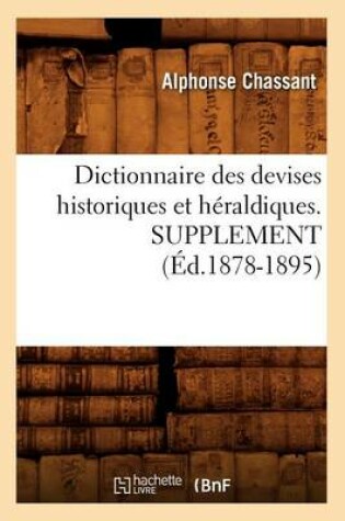 Cover of Dictionnaire Des Devises Historiques Et Heraldiques. Supplement (Ed.1878-1895)