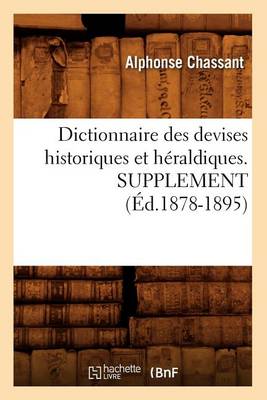 Book cover for Dictionnaire Des Devises Historiques Et Heraldiques. Supplement (Ed.1878-1895)