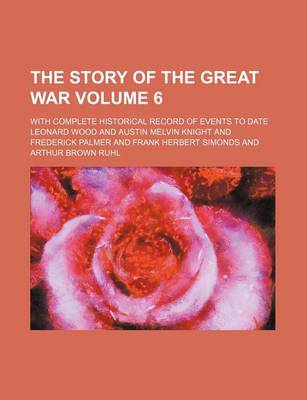 Book cover for The Story of the Great War Volume 6; With Complete Historical Record of Events to Date