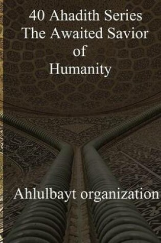 Cover of 40 Ahadith Series the Awaited Savior of Humanity