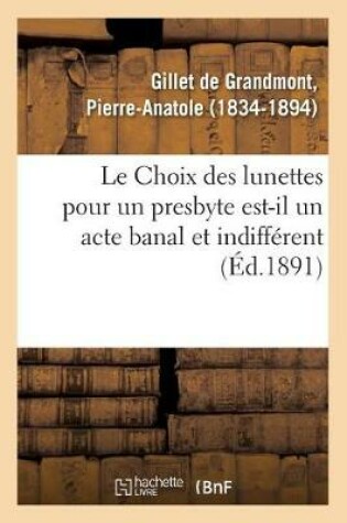 Cover of Le Choix Des Lunettes Pour Un Presbyte Est-Il Un Acte Banal Et Indifferent