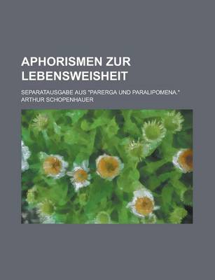 Book cover for Aphorismen Zur Lebensweisheit; Separatausgabe Aus "Parerga Und Paralipomena."