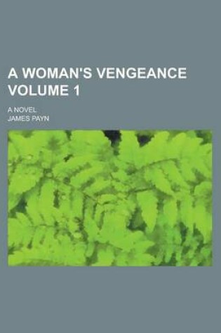 Cover of A Woman's Vengeance; A Novel Volume 1