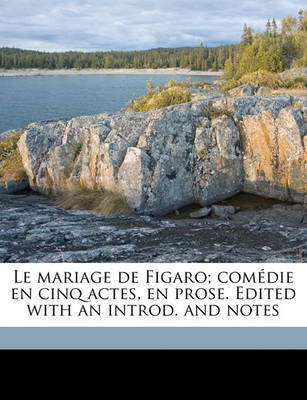 Book cover for Le Mariage de Figaro; Comedie En Cinq Actes, En Prose. Edited with an Introd. and Notes