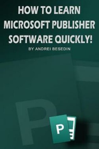 Cover of How to Learn Microsoft Publisher Software Quickly!