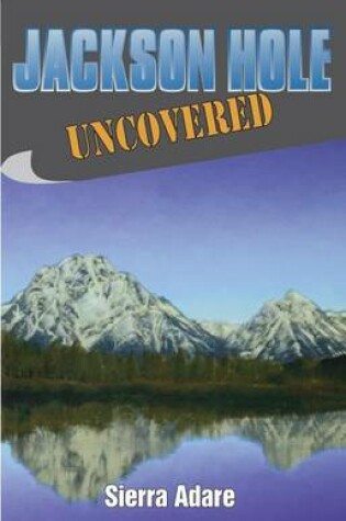 Cover of Jackson Hole Uncovered