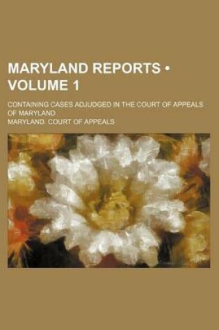 Cover of Maryland Reports (Volume 1); Containing Cases Adjudged in the Court of Appeals of Maryland