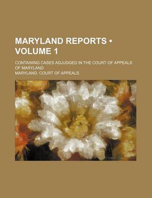 Book cover for Maryland Reports (Volume 1); Containing Cases Adjudged in the Court of Appeals of Maryland