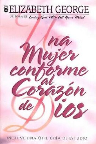 Cover of Una Mujer Conforme Al Corazon de Dios