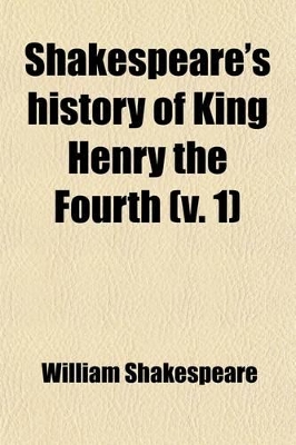 Book cover for Shakespeare's History of King Henry the Fourth Volume 1