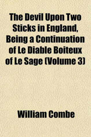 Cover of The Devil Upon Two Sticks in England, Being a Continuation of Le Diable Boiteux of Le Sage (Volume 3)