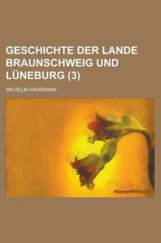 Cover of Geschichte Der Lande Braunschweig Und Luneburg (3)
