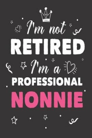 Cover of I'm Not Retired I'm a Professional Nonnie