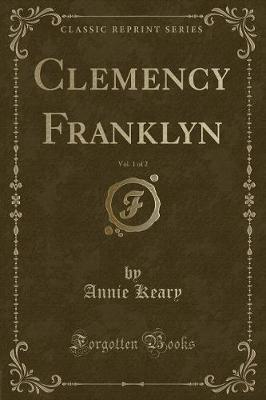 Book cover for Clemency Franklyn, Vol. 1 of 2 (Classic Reprint)