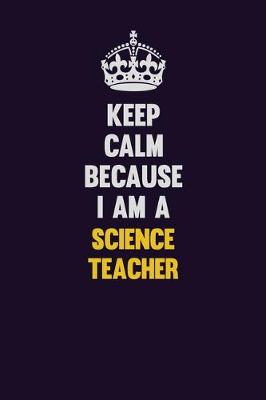 Book cover for Keep Calm Because I Am A science teacher