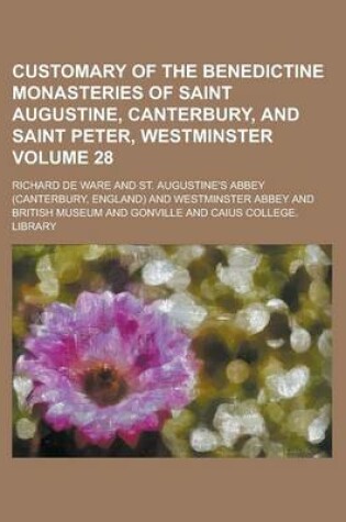 Cover of Customary of the Benedictine Monasteries of Saint Augustine, Canterbury, and Saint Peter, Westminster Volume 28