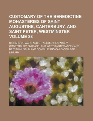 Book cover for Customary of the Benedictine Monasteries of Saint Augustine, Canterbury, and Saint Peter, Westminster Volume 28