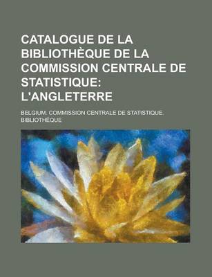 Book cover for Catalogue de La Bibliotheque de La Commission Centrale de Statistique