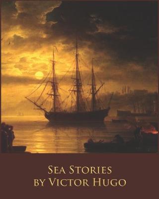 Book cover for Sea Stories by Victor Hugo (Illustrated & Annotated)