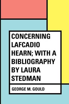 Book cover for Concerning Lafcadio Hearn; With a Bibliography by Laura Stedman