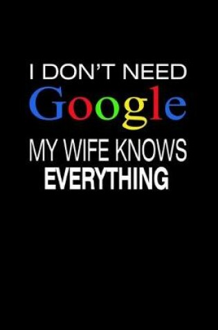 Cover of I Don't need Google my wife knows Everything